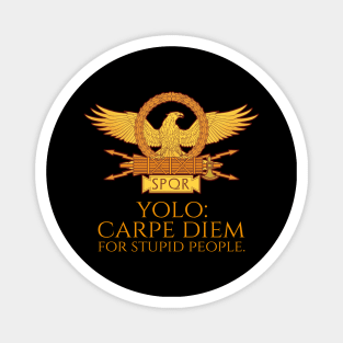 YOLO - Carpe Diem For Stupid People - Ancient Rome Quote Magnet